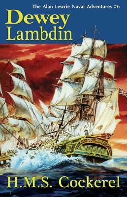 H.M.S. Cockerel by Dewey Lambdin