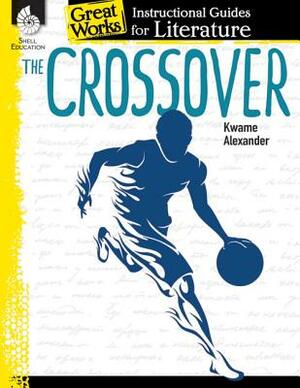 The Crossover: An Instructional Guide for Literature: An Instructional Guide for Literature by Angela Johnson