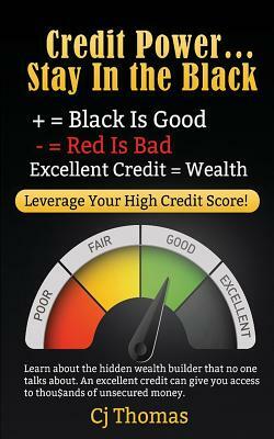 Credit Power: Excellent Credit = Wealth by Cj Thomas