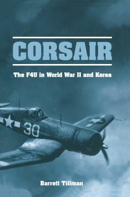 Corsair: The F4U in World War II and Korea by Barrett Tillman