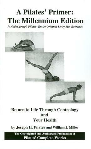 A Pilates' Primer: The Millenium Edition by Joseph Pilates