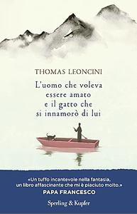 L'uomo che voleva essere amato e il gatto che si innamorò di lui by Thomas Leoncini