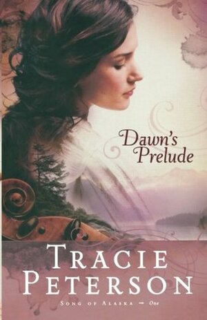 Dawn's Prelude by Tracie Peterson