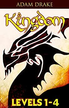 Kingdom Levels 1-4 (A LitRPG Series) by Adam Drake