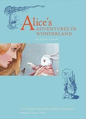 Alice's Adventures in Wonderland: A Classic Illustrated Edition by Cooper Edens