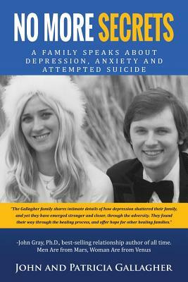 No More Secrets: - A Family Speaks about Depression, Anxiety and Attempted Suicide by Patricia C. Gallagher, John J. Gallagher