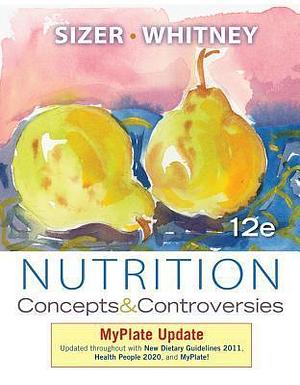 Nutrition: Concepts and Controversies, MyPlate Update by Frances Sizer, Frances Sizer, Ellie Whitney