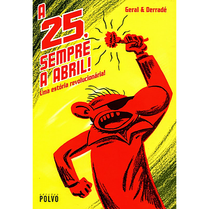 A 25, Sempre a Abril! Uma estória revolucionária! by Geral, Derradé