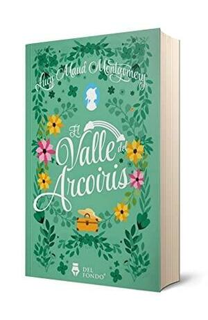 El Valle del Arcoiris by L.M. Montgomery, L.M. Montgomery