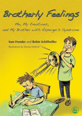 Brotherly Feelings: Me, My Emotions, and My Brother with Asperger's Syndrome by Robin Schiffmiller, Sam Frender