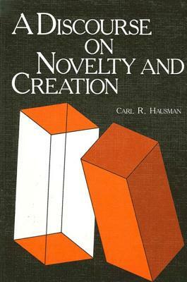 A Discourse on Novelty and Creation by Carl Hausman