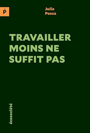 Travailler moins ne suffit pas by Julia Posca