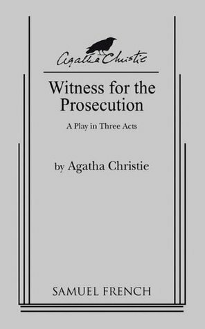 Witness for the Prosecution: A Play in Three Acts by Agatha Christie