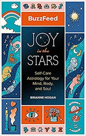 BuzzFeed: Joy in the Stars: Self-Care Astrology for Your Mind, Body, and Soul by Brianne Hogan, Buzzfeed