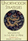 Unorthodox Strategies: 100 Lessons in the Art of War by Ralph D. Sawyer