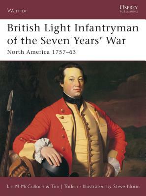 British Light Infantryman of the Seven Years' War: North America 1757-63 by Tim Todish, Ian McCulloch