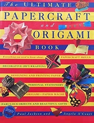 The Ultimate Papercraft and Origami Book by Paul Jackson