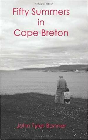 Fifty Summers in Cape Breton by John Tyler Bonner