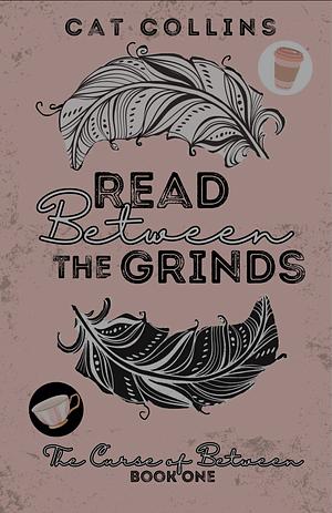 Read Between the Grinds by Cat Collins