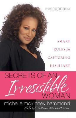 Secrets of an Irresistible Woman: Smart Rules for Capturing His Heart by Michelle McKinney Hammond