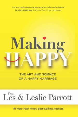 Making Happy: The Art and Science of a Happy Marriage by Les Parrott III