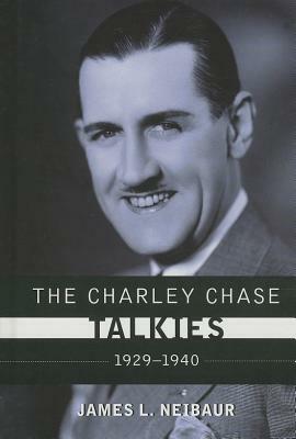 The Charley Chase Talkies: 1929-1940 by James L. Neibaur