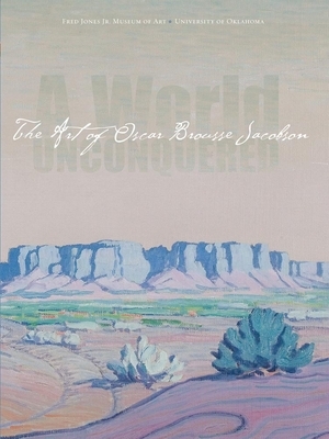 A World Unconquered: The Art of Oscar Brousse Jacobson by Mark Andrew White, Janet Catherine Berlo, Anne Allbright