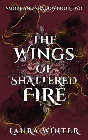 The Wings of Shattered Fire by Laura Winter