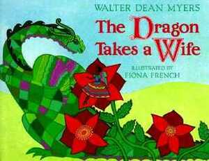 The Dragon Takes a Wife by Walter Dean Myers, Fiona French