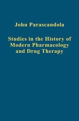 Studies in the History of Modern Pharmacology and Drug Therapy by John Parascandola