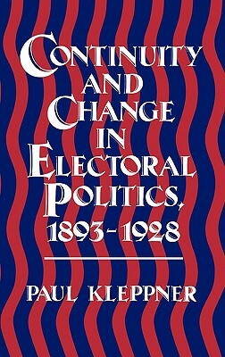 Continuity and Change in Electoral Politics, 1893-1928. by Paul Kleppner