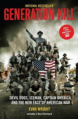 Generation Kill: Devil Dogs, Ice Man, Captain America, and the New Face of American War by Evan Wright