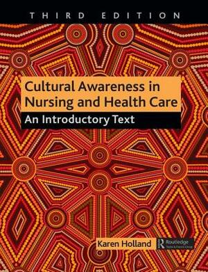 Cultural Awareness in Nursing and Health Care: An Introductory Text by Karen Holland