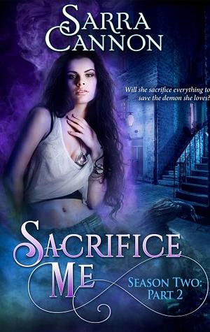 Sacrifice Me, Season Two: Part 2 by Sarah Cannon