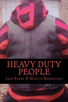 Heavy Duty People by Martin Robertson, Iain Parke