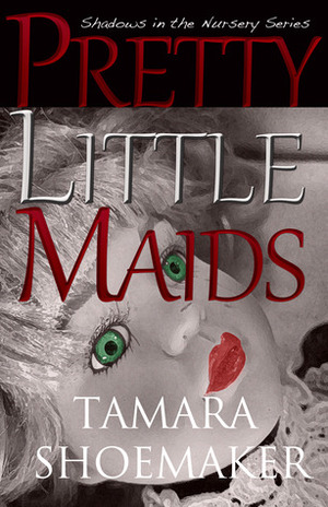 Pretty Little Maids by Tamara Shoemaker
