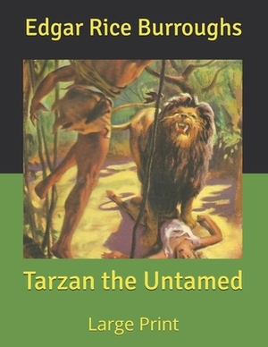 Tarzan the Untamed: Large Print by Edgar Rice Burroughs