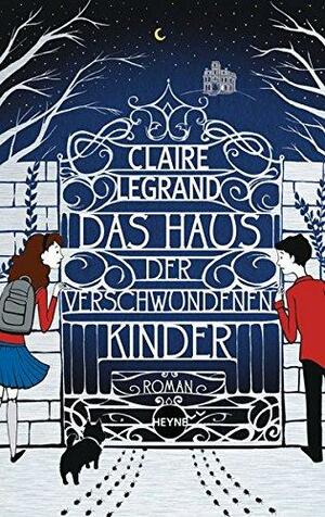 Das Haus der verschwundenen Kinder by Claire Legrand, Sarah Watts