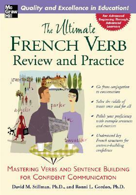 The Ultimate French Verb Review and Practice: Mastering Verbs and Sentence Building for Confident Communication by David M. Stillman, Ronni L. Gordon