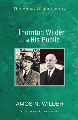 Thornton Wilder and His Public by Amos N. Wilder