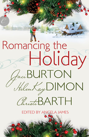 Romancing the Holiday by HelenKay Dimon, Jaci Burton, Christi Barth