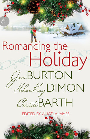 Romancing the Holiday by Jaci Burton, HelenKay Dimon, Christi Barth