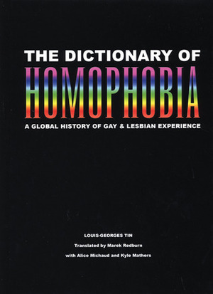 The Dictionary of Homophobia: A Global History of Gay & Lesbian Experience by Louis-Georges Tin