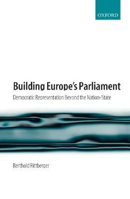 Building Europe's Parliament: Democratic Representation Beyond the Nation State by Berthold Rittberger