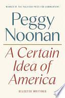 A Certain Idea of America: Selected Writings by Peggy Noonan