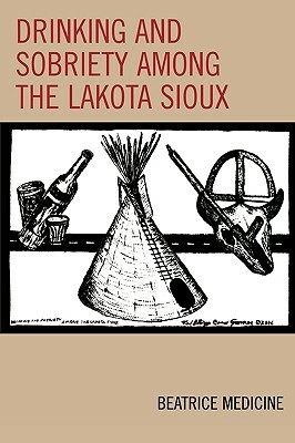 Drinking and Sobriety Among the Lakota Sioux by Beatrice Medicine