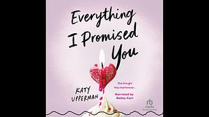 Everything I Promised You by Katy Upperman