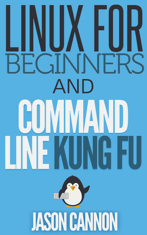 Linux for Beginners and Command Line Kung Fu by Jason Cannon