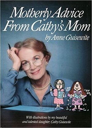 Motherly Advice from Cathy's Mom by Cathy Guisewite, Anne Guisewite