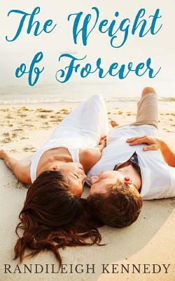 The Weight of Forever by Randileigh Kennedy